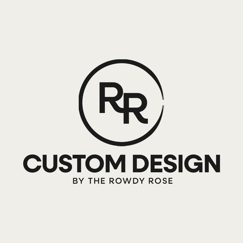 Custom Designs – The Rowdy Rose